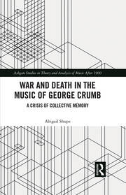 War and Death in the Music of George Crumb: A Crisis of Collective Memory book cover