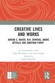 Creative Lives and Works: Adrian C. Mayer, M.N. Srinivas, André Béteille and Johnathan Parry book cover