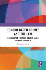 Honour Based Crimes and the Law: Defining the Limits of Honour Based Violence and Abuse book cover