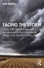 Facing the Storm: Using CBT, Mindfulness and Acceptance to Build Resilience When Your World's Falling Apart book cover