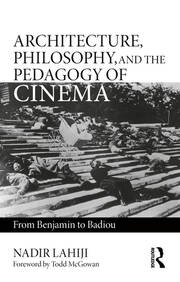Architecture, Philosophy, and the Pedagogy of Cinema: From Benjamin to Badiou book cover