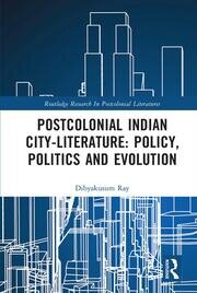 Postcolonial Indian City-Literature: Policy, Politics and Evolution book cover