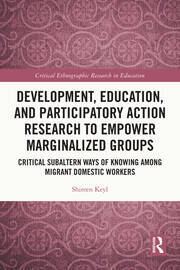 Development, Education, and Participatory Action Research to Empower Marginalized Groups: Critical Subaltern Ways of Knowing among Migrant Domestic Workers book cover