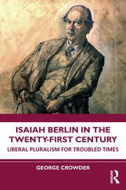 Isaiah Berlin in the Twenty-First Century: Liberal Pluralism for Troubled Times book cover