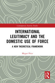 International Legitimacy and the Domestic Use of Force: A New Theoretical Framework book cover