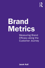 Brand Metrics: Measuring Brand Efficacy along the Customer Journey book cover