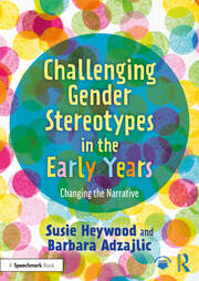 Challenging Gender Stereotypes in the Early Years: Changing the Narrative book cover