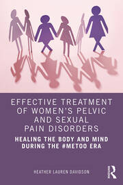 Effective Treatment of Women’s Pelvic and Sexual Pain Disorders: Healing the Body and Mind During the #MeToo Era book cover