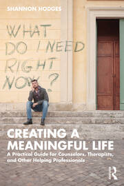 Creating a Meaningful Life: A Practical Guide for Counselors, Therapists, and Other Helping Professionals book cover