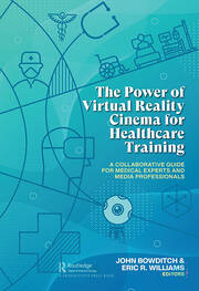 The Power of Virtual Reality Cinema for Healthcare Training: A Collaborative Guide for Medical Experts and Media Professionals book cover