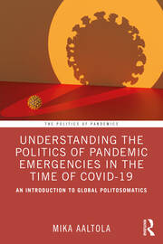 Understanding the Politics of Pandemic Emergencies in the time of COVID-19: An Introduction to Global Politosomatics book cover
