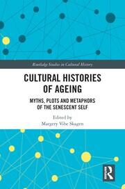 Cultural Histories of Ageing: Myths, Plots and Metaphors of the Senescent Self book cover
