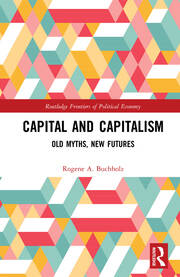 Capital and Capitalism: Old Myths, New Futures book cover