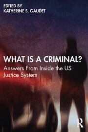 What Is a Criminal?: Answers From Inside the US Justice System book cover