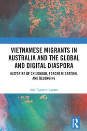 Vietnamese Migrants in Australia and the Global Digital Diaspora: Histories of Childhood, Forced Migration, and Belonging book cover