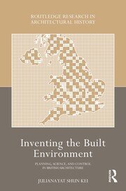 Inventing the Built Environment: Planning, Science, and Control in British Architecture book cover