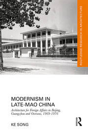 Modernism in Late-Mao China: Architecture for Foreign Affairs in Beijing, Guangzhou and Overseas, 1969–1976 book cover