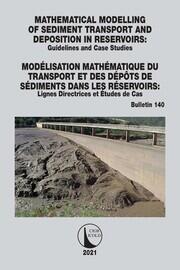 Mathematical Modelling of Sediment Transport and Deposition in Reservoirs - Guidelines and Case Studies / Modélisation Mathématique du Transport et des Dépôts de Sédiments dans les Réservoirs - Lignes Directrices et Études de Cas book cover