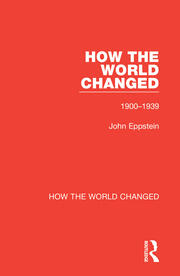 How the World Changed: Volume 1 1900-1939 book cover