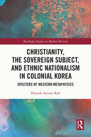 Christianity, the Sovereign Subject, and Ethnic Nationalism in Colonial Korea: Specters of Western Metaphysics book cover