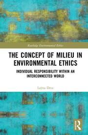 The Concept of Milieu in Environmental Ethics: Individual Responsibility within an Interconnected World book cover