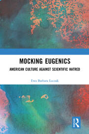 Mocking Eugenics: American Culture against Scientific Hatred book cover