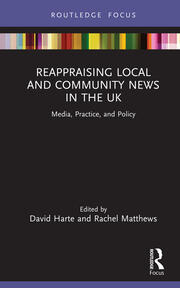 Reappraising Local and Community News in the UK: Media, Practice, and Policy book cover