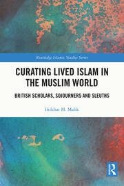 Curating Lived Islam in the Muslim World: British Scholars, Sojourners and Sleuths book cover
