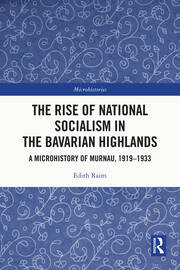 The Rise of National Socialism in the Bavarian Highlands: A Microhistory of Murnau, 1919-1933 book cover