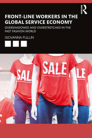 Front-Line Workers in the Global Service Economy: Overshadowed and Overstretched in the Fast Fashion World book cover