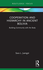 Cooperation and Hierarchy in Ancient Bolivia: Building Community with the Body book cover