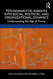 Psychoanalytic Insights into Social, Political, and Organizational Dynamics: Understanding the Age of Trump book cover