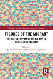 Figures of the Migrant: The Roles of Literature and the Arts in Representing Migration book cover