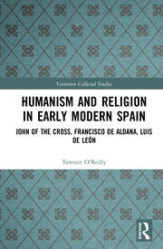 Humanism and Religion in Early Modern Spain: John of the Cross, Francisco de Aldana, Luis de León book cover