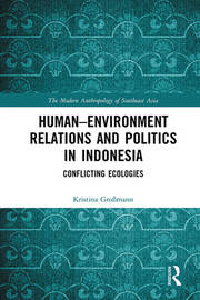 Human–Environment Relations and Politics in Indonesia: Conflicting Ecologies book cover