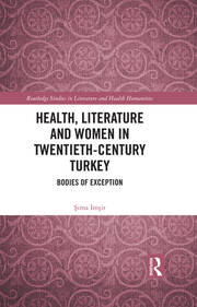 Health, Literature and Women in Twentieth-Century Turkey: Bodies of Exception book cover
