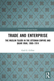 Trade and Enterprise: The Muslim Tujjar in the Ottoman Empire and Qajar Iran, 1860-1914 book cover