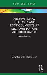 Archive, Slow Ideology and Egodocuments as Microhistorical Autobiography: Potential History book cover