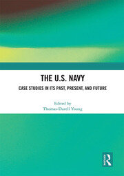 The U.S. Navy: Case Studies in Its Past, Present, and Future book cover