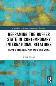 Reframing the Buffer State in Contemporary International Relations: Nepal’s Relations with India and China book cover