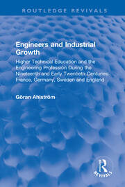 Engineers and Industrial Growth: Higher Technical Education and the Engineering Profession During the Nineteenth and Early Twentieth Centuries: France, Germany, Sweden and England book cover