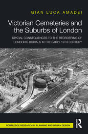 Victorian Cemeteries and the Suburbs of London: Spatial Consequences to the Reordering of London’s Burials in the Early 19th Century book cover