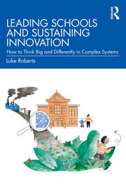 Leading Schools and Sustaining Innovation: How to Think Big and Differently in Complex Systems book cover