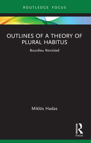 Outlines of a Theory of Plural Habitus: Bourdieu Revisited book cover