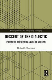 Descent of the Dialectic: Phronetic Criticism in an Age of Nihilism book cover