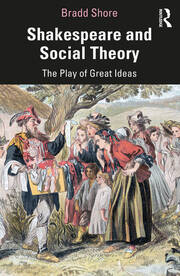 Shakespeare and Social Theory: The Play of Great Ideas book cover