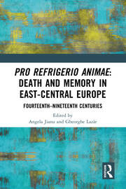 Pro refrigerio animae: Death and Memory in East-Central Europe: Fourteenth-Nineteenth Centuries book cover