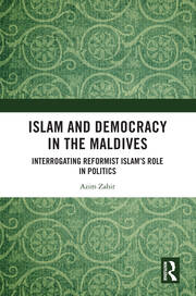 Islam and Democracy in the Maldives: Interrogating Reformist Islam’s Role in Politics book cover