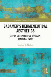 Gadamer’s Hermeneutical Aesthetics: Art as a Performative, Dynamic, Communal Event book cover