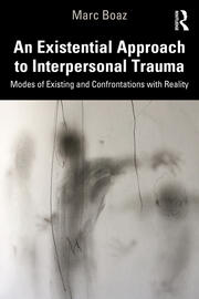 An Existential Approach to Interpersonal Trauma: Modes of Existing and Confrontations with Reality book cover